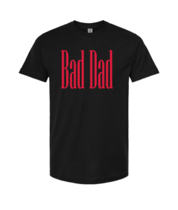 Bad Dad T-Shirt